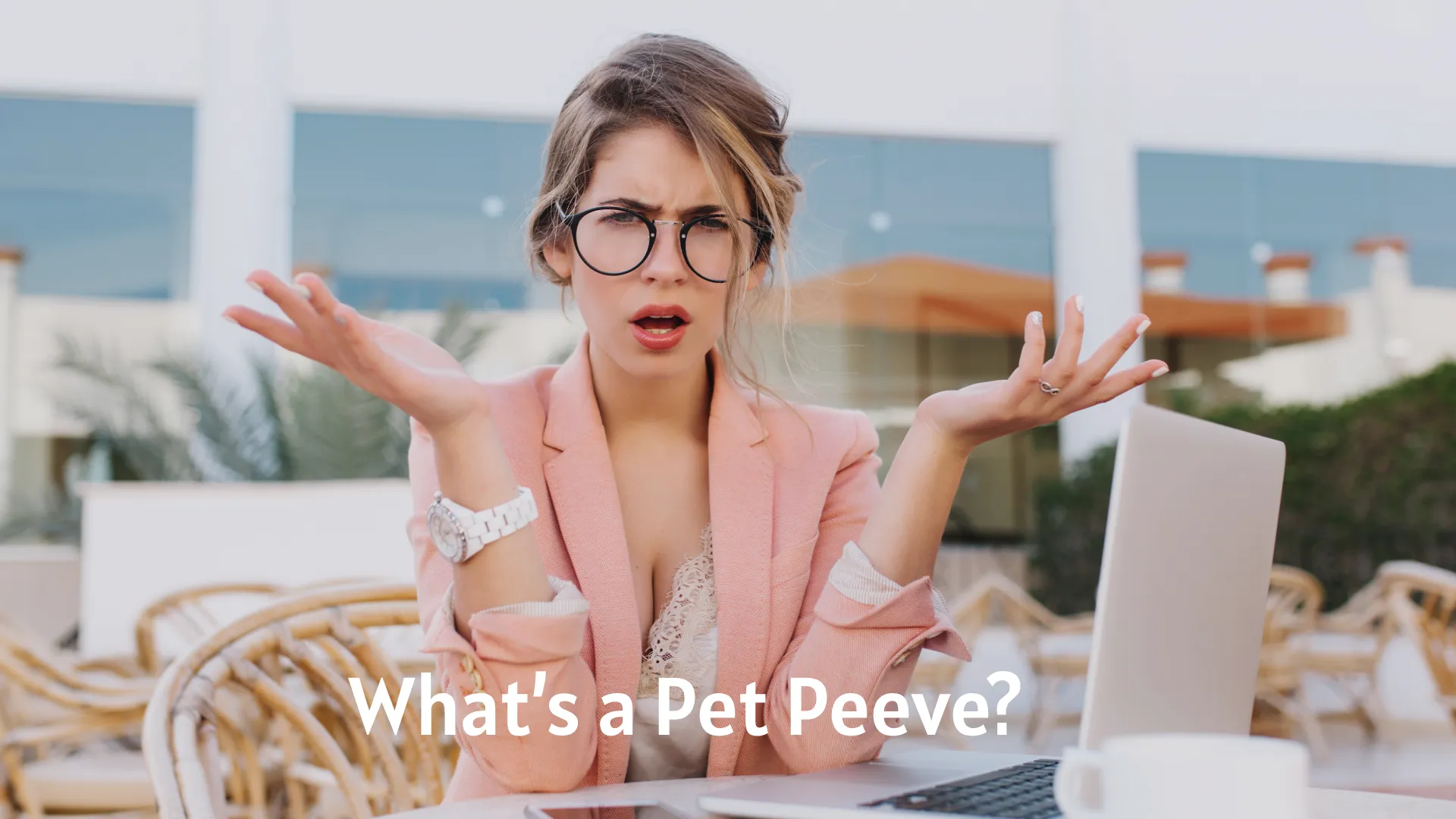 What’s a Pet Peeve?