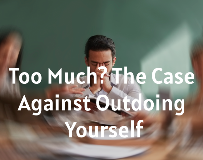 The Case Against the Desire to Overdo It | Mysticsense