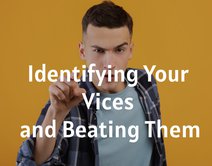 Identifying Your Vices and Beating Them