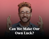 Can We Make Our Own Luck?