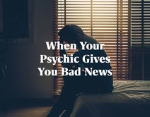 When Your Psychic Gives You Bad News