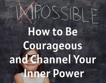 How to Be Courageous and Channel Your Inner Power