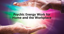 Psychic Energy Work for Home and the Workplace
