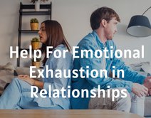 Help For Emotional Exhaustion in Relationships