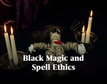 What Is Black Magic and Spell Ethics?
