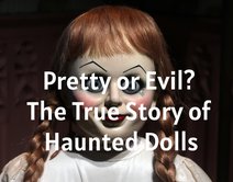 Pretty or Evil? The True Story of Haunted Dolls