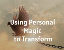 Using Personal Magic to Transform