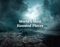 The World’s Most Haunted Places