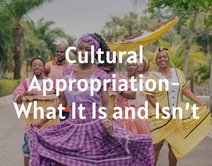 Cultural Appropriation - What It Is and Isn’t