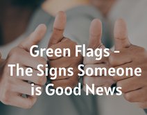 Green Flags - The Signs Someone is Good News