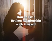 How to Fix a Broken Relationship with Yourself