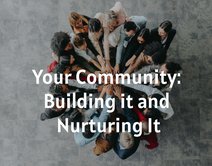 Your Community: Building it and Nurturing It