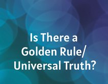 Is There a Golden Rule/ Universal Truth?