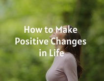 How to Make Positive Changes in Life
