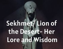 Sekhmet/ Lion of the Desert- Her Lore and Wisdom