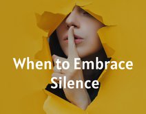 When to Embrace Silence
