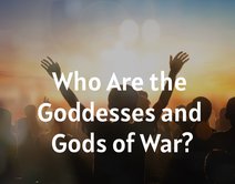 Who Are the Goddesses and Gods of War?