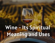 Wine - Its Spiritual Meaning and Uses
