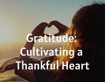 Gratitude: Cultivating a Thankful Heart
