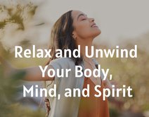 Relax and Unwind Your Body, Mind, and Spirit