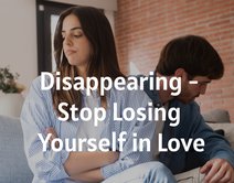 Disappearing - Stop Losing Yourself in Love