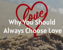 Why You Should Always Choose Love