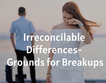 Irreconcilable Differences- Grounds for Breakups