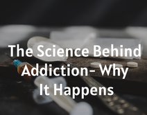 The Science Behind Addiction - Why It Happens
