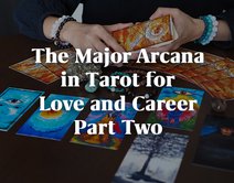 The Major Arcana in Tarot for Love and Career - Part Two