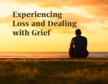 Experiencing Loss and Dealing with Grief