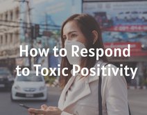 How to Respond to Toxic Positivity