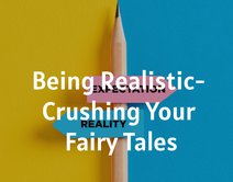 Being Realistic- Crushing Your Fairy Tales