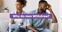 Why do men Withdraw?