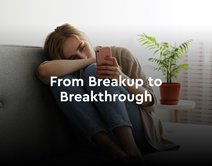 From Breakup to Breakthrough: Spiritual Lessons Learned from Letting Go