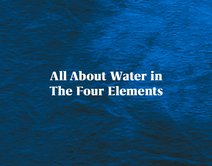 All About Water in The Four Elements