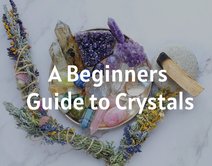 A Beginners Guide to Crystals