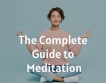 The Complete Guide to Meditation
