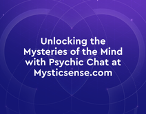 Unlocking the Mysteries of the Mind with Psychic Chat at Mysticsense.com
