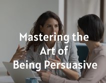Mastering the Art of Being Persuasive