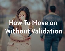 How To Move on Without Validation